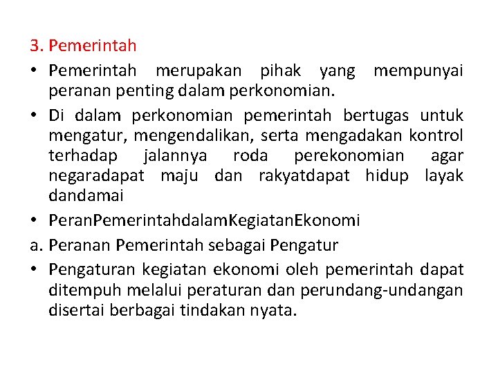 3. Pemerintah • Pemerintah merupakan pihak yang mempunyai peranan penting dalam perkonomian. • Di