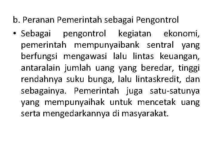 b. Peranan Pemerintah sebagai Pengontrol • Sebagai pengontrol kegiatan ekonomi, pemerintah mempunyaibank sentral yang