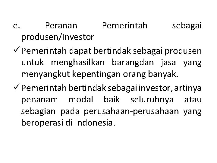 e. Peranan Pemerintah sebagai produsen/Investor ü Pemerintah dapat bertindak sebagai produsen untuk menghasilkan barangdan