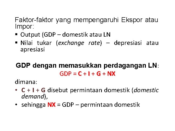 Faktor-faktor yang mempengaruhi Ekspor atau Impor: § Output (GDP – domestik atau LN §