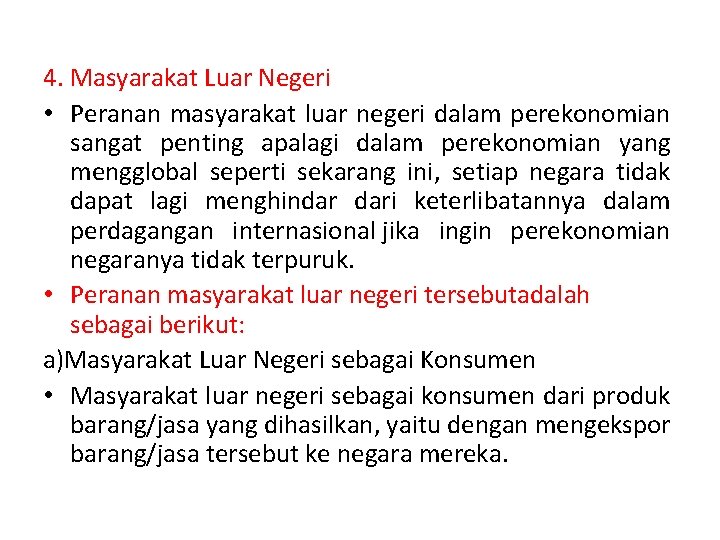 4. Masyarakat Luar Negeri • Peranan masyarakat luar negeri dalam perekonomian sangat penting apalagi