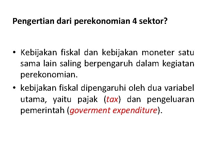 Pengertian dari perekonomian 4 sektor? • Kebijakan fiskal dan kebijakan moneter satu sama lain