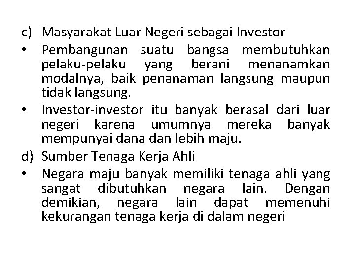 c) Masyarakat Luar Negeri sebagai Investor • Pembangunan suatu bangsa membutuhkan pelaku-pelaku yang berani