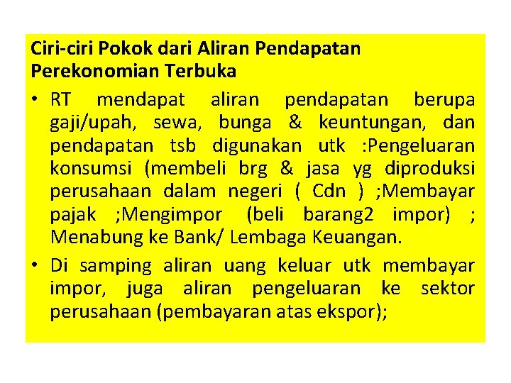 Ciri-ciri Pokok dari Aliran Pendapatan Perekonomian Terbuka • RT mendapat aliran pendapatan berupa gaji/upah,