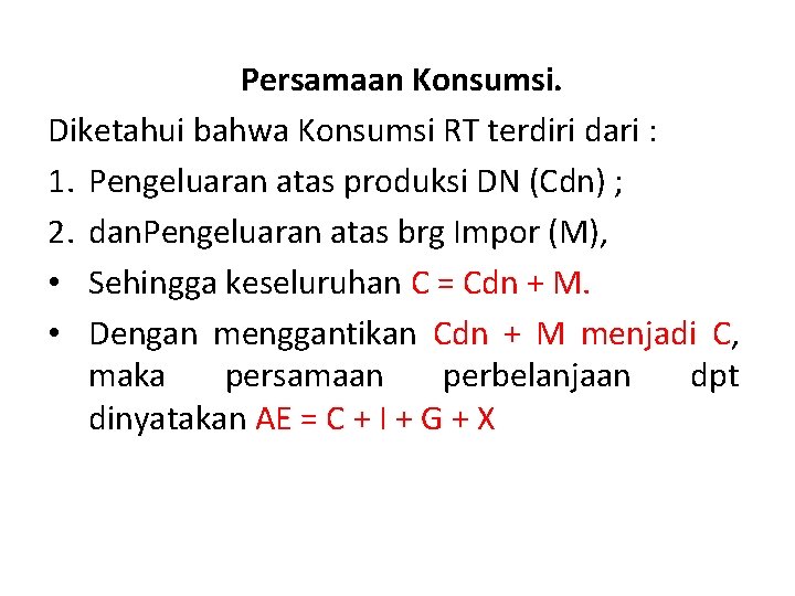 Persamaan Konsumsi. Diketahui bahwa Konsumsi RT terdiri dari : 1. Pengeluaran atas produksi DN