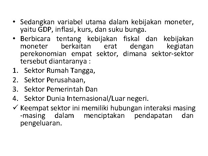  • Sedangkan variabel utama dalam kebijakan moneter, yaitu GDP, inflasi, kurs, dan suku