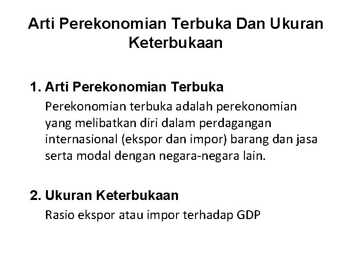 Arti Perekonomian Terbuka Dan Ukuran Keterbukaan 1. Arti Perekonomian Terbuka Perekonomian terbuka adalah perekonomian