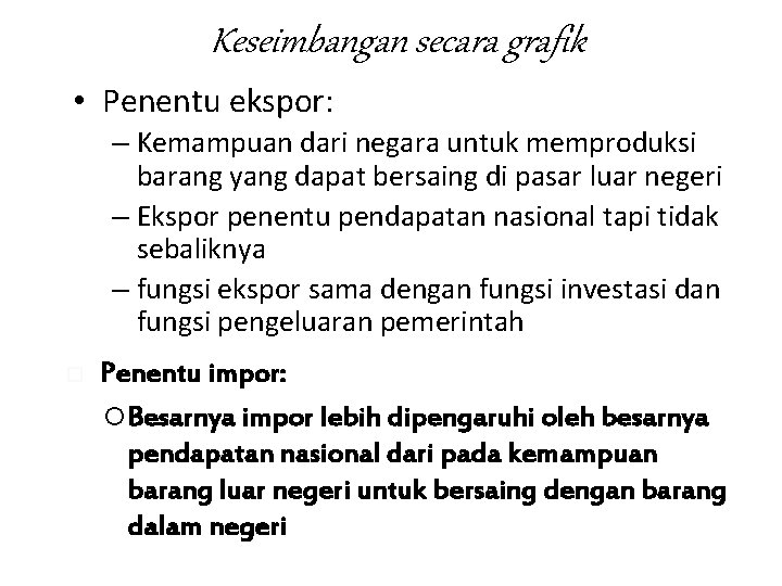 Keseimbangan secara grafik • Penentu ekspor: – Kemampuan dari negara untuk memproduksi barang yang