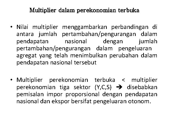 Multiplier dalam perekonomian terbuka • Nilai multiplier menggambarkan perbandingan di antara jumlah pertambahan/pengurangan dalam