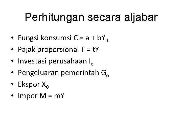 Perhitungan secara aljabar • • • Fungsi konsumsi C = a + b. Yd
