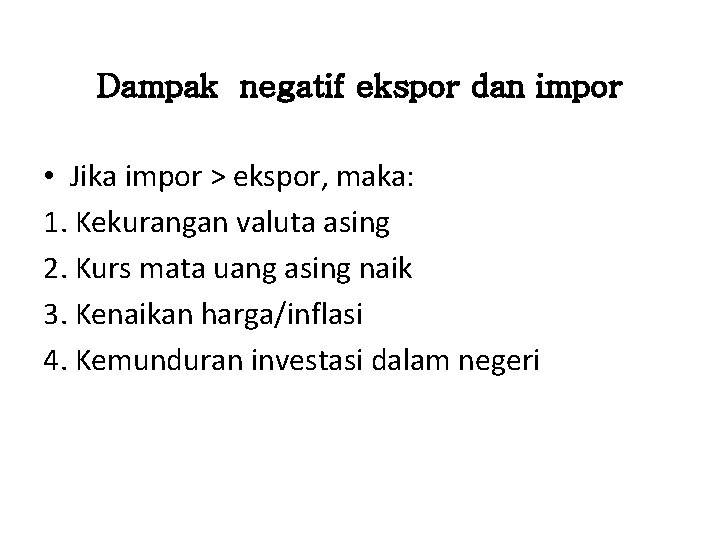 Dampak negatif ekspor dan impor • Jika impor > ekspor, maka: 1. Kekurangan valuta