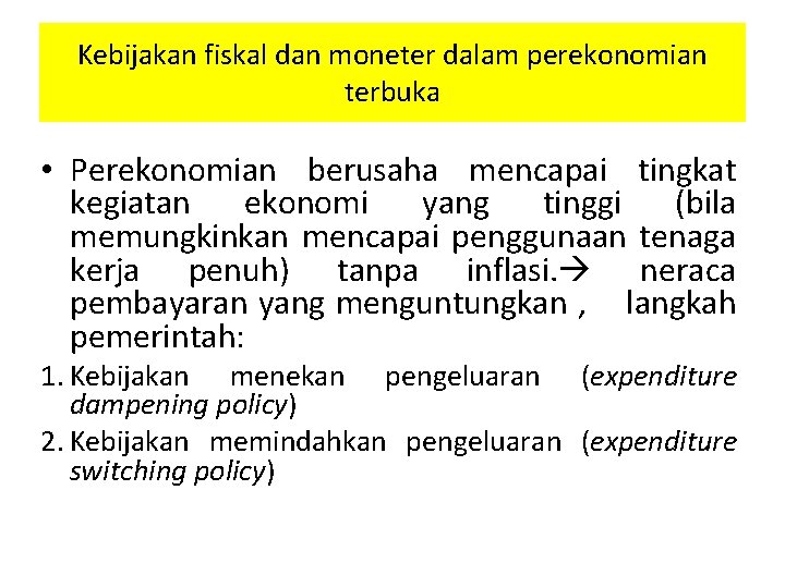 Kebijakan fiskal dan moneter dalam perekonomian terbuka • Perekonomian berusaha mencapai tingkat kegiatan ekonomi