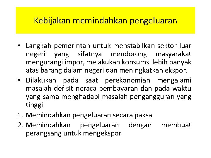 Kebijakan memindahkan pengeluaran • Langkah pemerintah untuk menstabilkan sektor luar negeri yang sifatnya mendorong