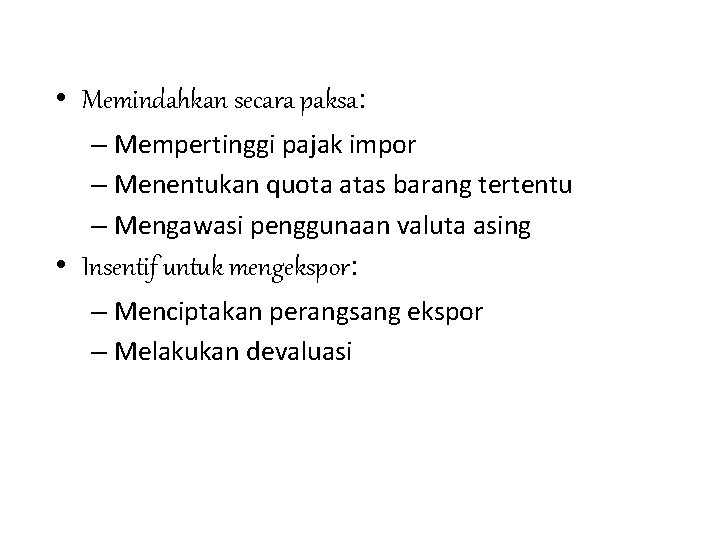  • Memindahkan secara paksa: – Mempertinggi pajak impor – Menentukan quota atas barang