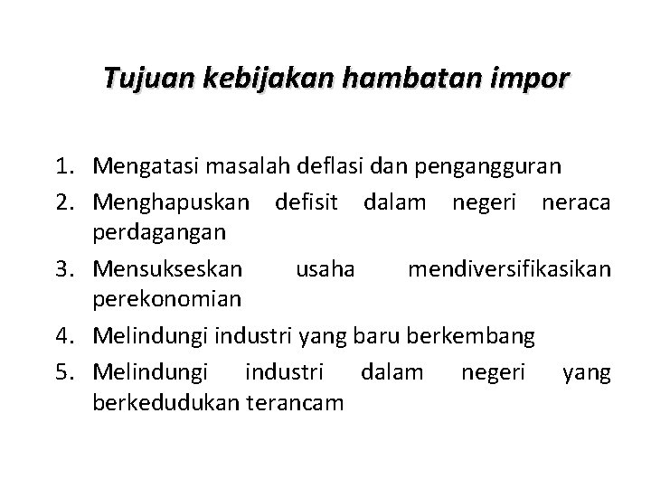 Tujuan kebijakan hambatan impor 1. Mengatasi masalah deflasi dan pengangguran 2. Menghapuskan defisit dalam