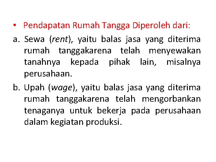  • Pendapatan Rumah Tangga Diperoleh dari: a. Sewa (rent), yaitu balas jasa yang