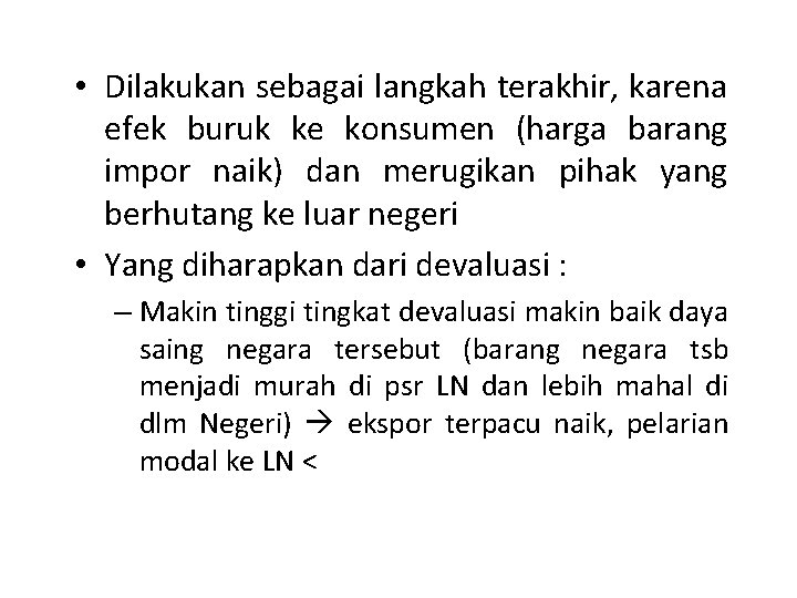 Devaluasi (penurunan nilai mata uang) • Dilakukan sebagai langkah terakhir, karena efek buruk ke