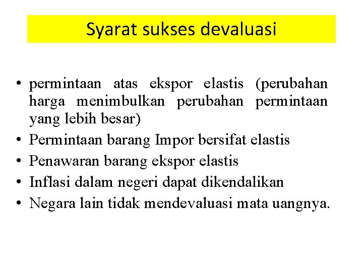 Syarat sukses devaluasi • permintaan atas ekspor elastis (perubahan harga menimbulkan perubahan permintaan yang