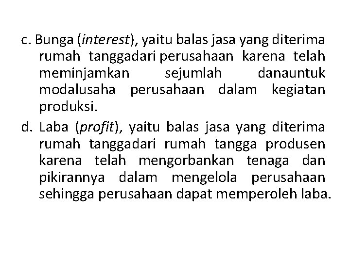 c. Bunga (interest), yaitu balas jasa yang diterima rumah tanggadari perusahaan karena telah meminjamkan