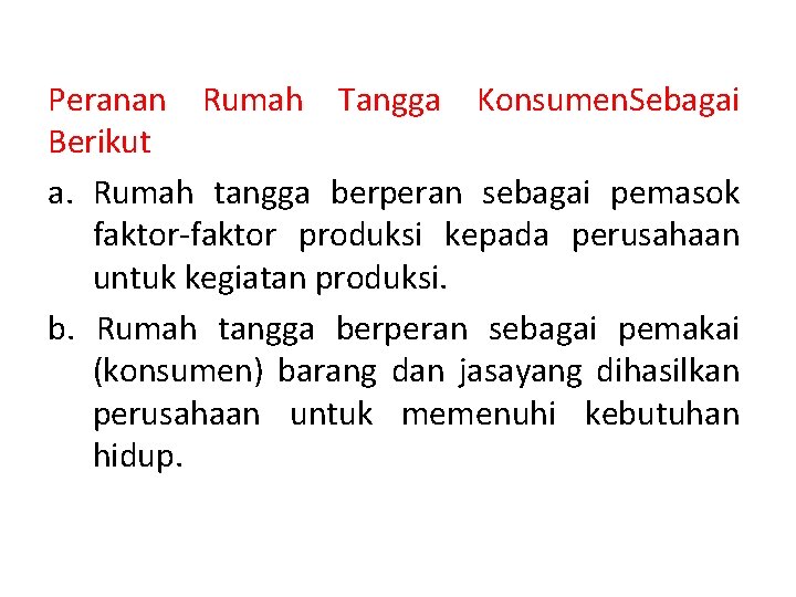 Peranan Rumah Tangga Konsumen. Sebagai Berikut a. Rumah tangga berperan sebagai pemasok faktor-faktor produksi