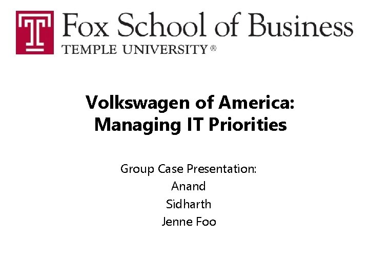 Volkswagen of America: Managing IT Priorities Group Case Presentation: Anand Sidharth Jenne Foo 