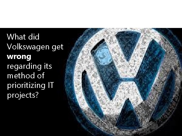 What did Volkswagen get wrong regarding its method of prioritizing IT projects? 