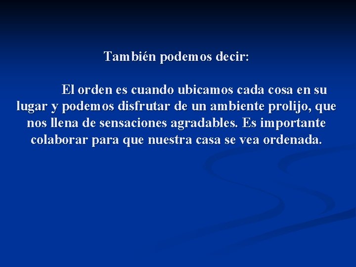 También podemos decir: El orden es cuando ubicamos cada cosa en su lugar y