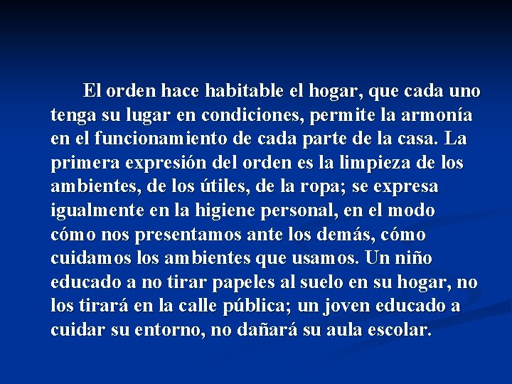 El orden hace habitable el hogar, que cada uno tenga su lugar en condiciones,