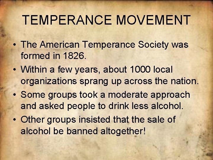 TEMPERANCE MOVEMENT • The American Temperance Society was formed in 1826. • Within a