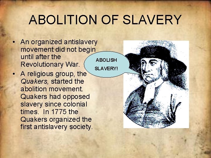 ABOLITION OF SLAVERY • An organized antislavery movement did not begin until after the