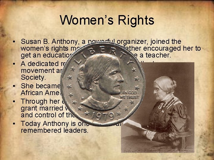 Women’s Rights • Susan B. Anthony, a powerful organizer, joined the women’s rights movement.