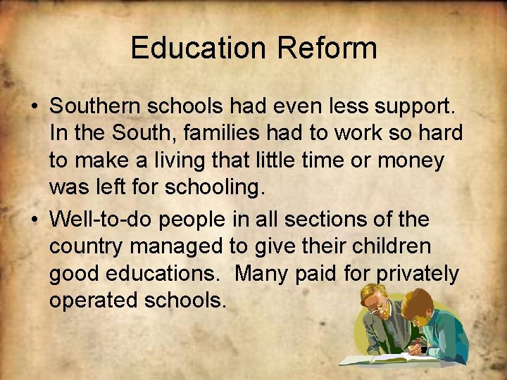 Education Reform • Southern schools had even less support. In the South, families had