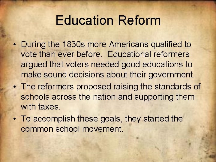 Education Reform • During the 1830 s more Americans qualified to vote than ever