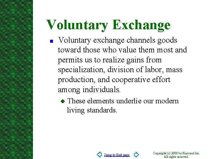 Voluntary Exchange n Voluntary exchange channels goods toward those who value them most and