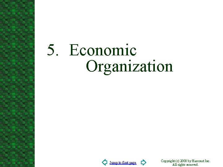 5. Economic Organization Jump to first page Copyright (c) 2000 by Harcourt Inc. All