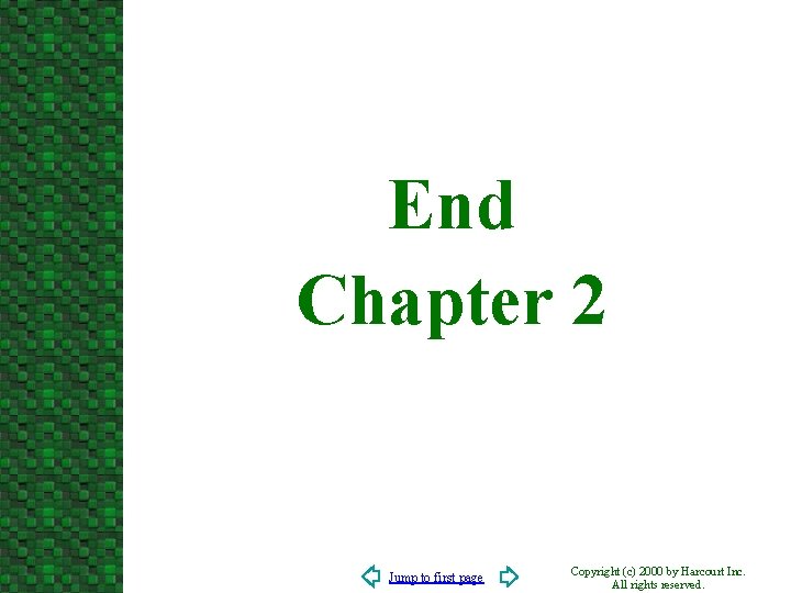 End Chapter 2 Jump to first page Copyright (c) 2000 by Harcourt Inc. All