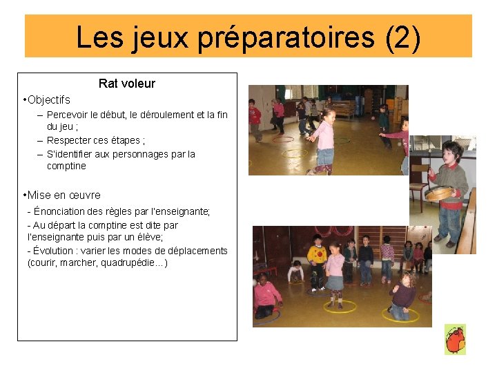 Les jeux préparatoires (2) Rat voleur • Objectifs – Percevoir le début, le déroulement