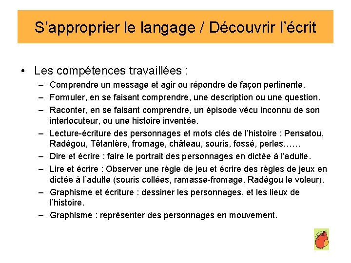 S’approprier le langage / Découvrir l’écrit • Les compétences travaillées : – Comprendre un S’approprier le langage / Découvrir l’écrit • Les compétences travaillées : – Comprendre un