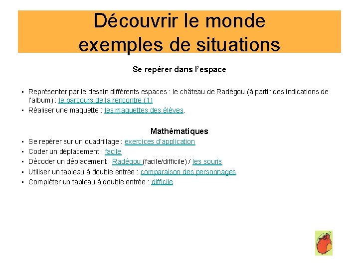 Découvrir le monde exemples de situations Se repérer dans l’espace • Représenter par le