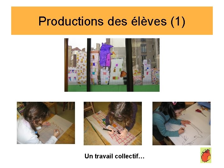 Productions des élèves (1) Un travail collectif… 