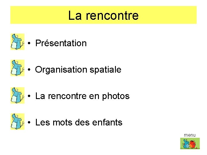 La rencontre • Présentation • Organisation spatiale • La rencontre en photos • Les