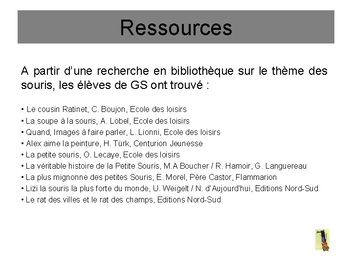 Ressources A partir d’une recherche en bibliothèque sur le thème des souris, les élèves