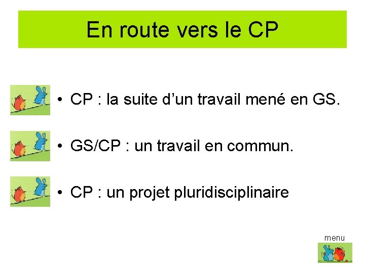 En route vers le CP • CP : la suite d’un travail mené en