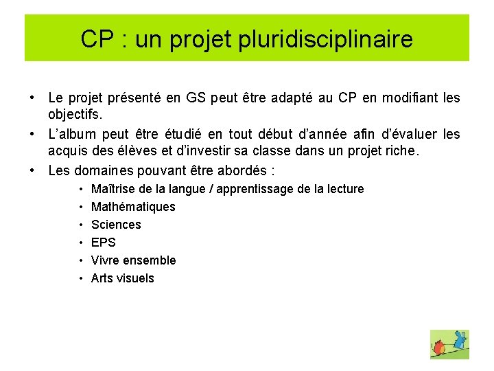 CP : un projet pluridisciplinaire • Le projet présenté en GS peut être adapté