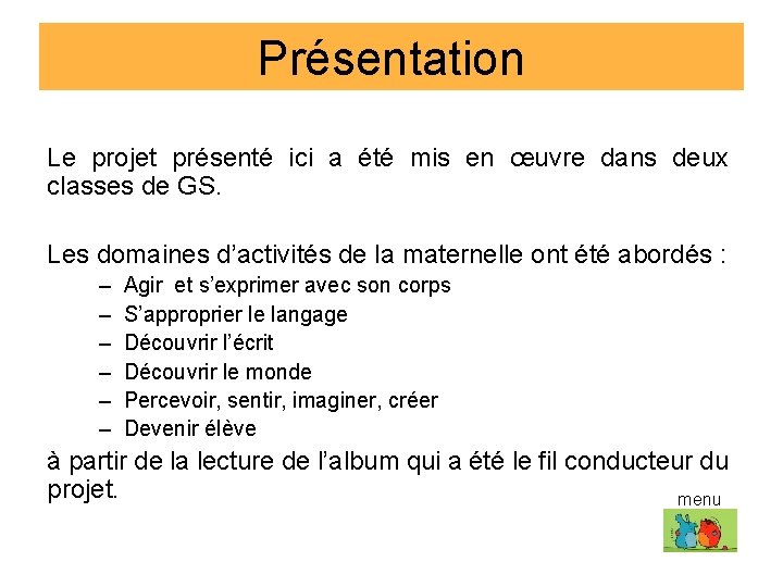 Présentation Le projet présenté ici a été mis en œuvre dans deux classes de