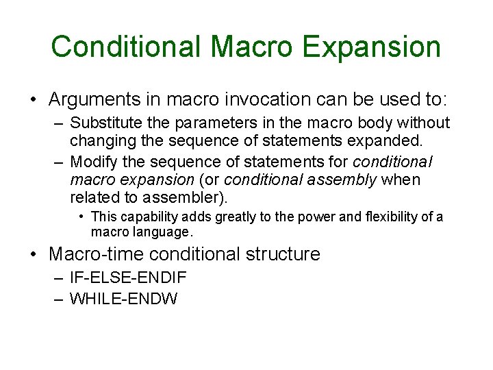 Conditional Macro Expansion • Arguments in macro invocation can be used to: – Substitute