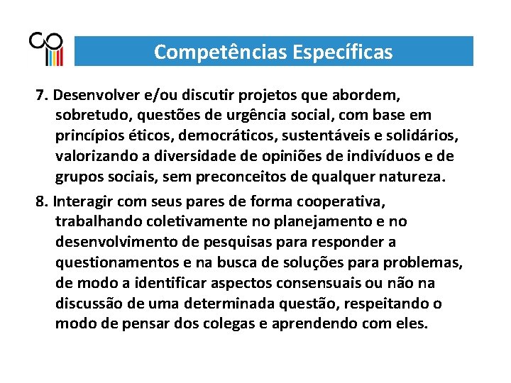 Competências Específicas 7. Desenvolver e/ou discutir projetos que abordem, sobretudo, questões de urgência social,