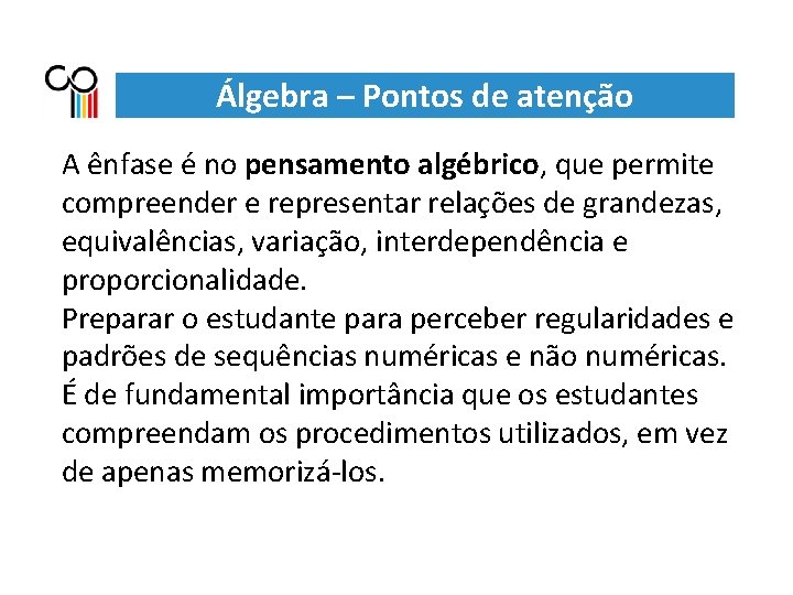 Álgebra – Pontos de atenção A ênfase é no pensamento algébrico, que permite compreender Álgebra – Pontos de atenção A ênfase é no pensamento algébrico, que permite compreender