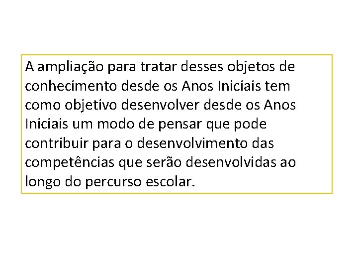 A ampliação para tratar desses objetos de conhecimento desde os Anos Iniciais tem como