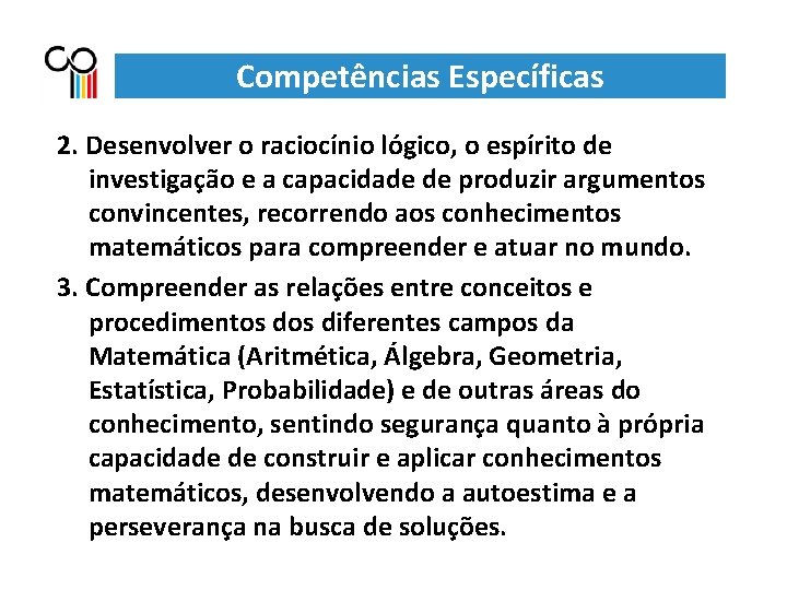 Competências Específicas 2. Desenvolver o raciocínio lógico, o espírito de investigação e a capacidade